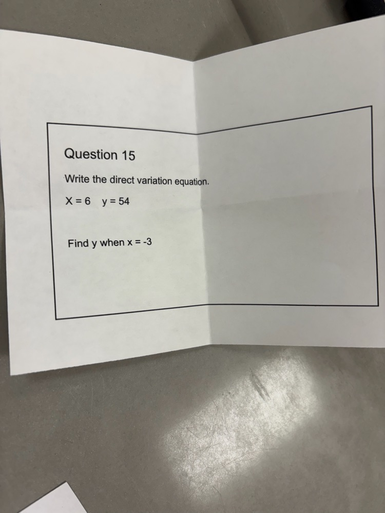 Question 15 Write the direct variation equation x=6 y=54 find ywhen x=3