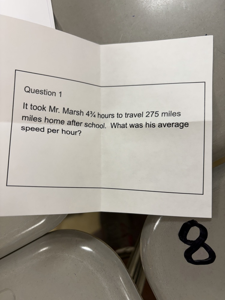 Question 1 - It took Mr. Marsh 4 3/4 hours to travel 275 miles miles home after school. what was his average speed per hour?