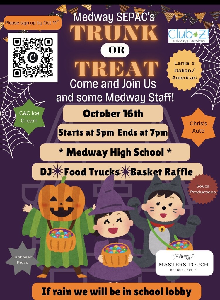 Event flyer for Medway SEPAC's Trunk or Treat on October 16th, from 5:00 PM to 7:00 PM at Medway High School.   The top left features a QR code with the text "Please sign up by Oct 11th." Below, the flyer advertises a DJ, Food Trucks, and a Basket Raffle, noting "Come and Join Us and some Medway Staff!" At the bottom, a note reads, "If rain we will be in school lobby." Cute cartoon figures dressed in Halloween costumes (a pumpkin, a witch, and a black cat holding candy buckets) stand at the bottom. Logos and names of local sponsors border the sides, including C&C Ice Cream, Club Z! Tutoring Services, Lania's Italian/American, Chris's Auto, Souza Productions, Masters Touch, and Caribbean Press.  