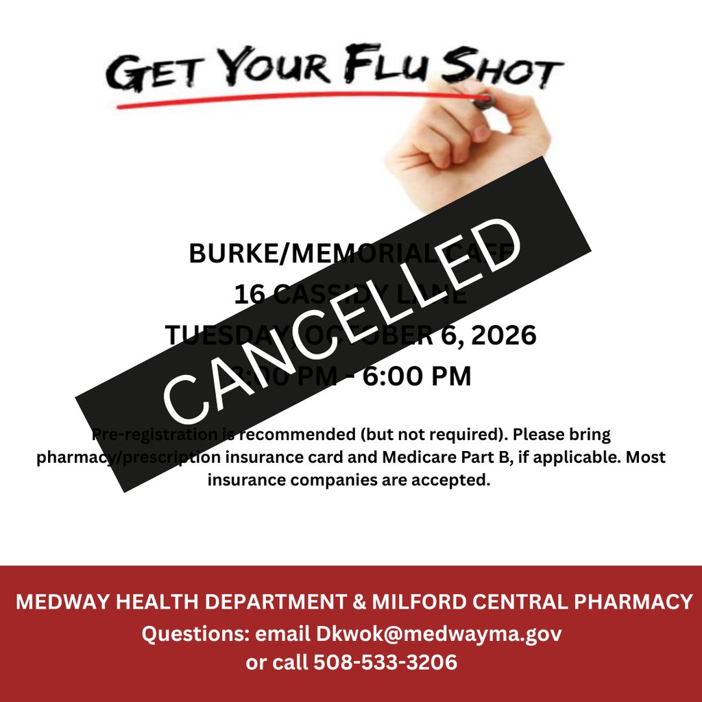 Event flyer titled "Get Your Flu Shot" featuring a large black diagonal banner across the center with the word "CANCELLED" in bold white text.   The underlying details show the flu clinic was scheduled for Tuesday, October 6, 2026, from 3:00 PM – 6:00 PM at Burke/Memorial Cafe, 16 Cassidy Lane.   At the bottom, a red banner lists the organizers as the Medway Health Department & Milford Central Pharmacy, with contact information directing questions to email Dkwok@medwayma.gov or call 508-533-3206. 