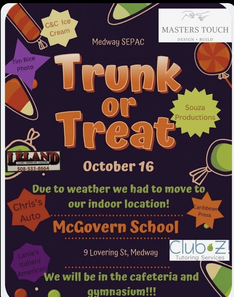 Flyer for Medway SEPAC’s Trunk or Treat on October 16. Text announces a location change due to weather: "Due to weather we had to move to our indoor location! McGovern School, 9 Lovering St, Medway. We will be in the cafeteria and gymnasium!!!" Surrounded by candy illustrations and sponsor logos including Masters Touch, Tim Rice Photo, C&C Ice Cream, Souza Productions, Leland, Chris’s Auto, Caribbean Press, Lania’s Italian/American, and Club Z! Tutoring Services.
