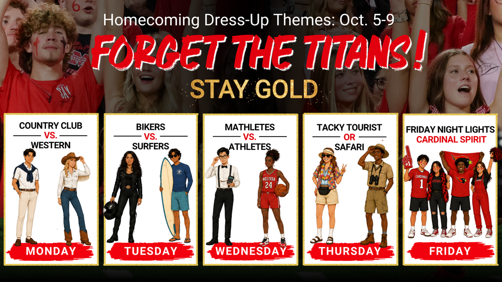This year's Homecoming Week themed dress-up days for are listed below:  Monday - Country Club vs. Western Tuesday - Biker vs. Surfers Wednesday - Mathletes vs. Athletes Thursday - Tacky Tourist or Safari Friday - Cardinal Spirit Day (Red Out & Hoco Shirts)