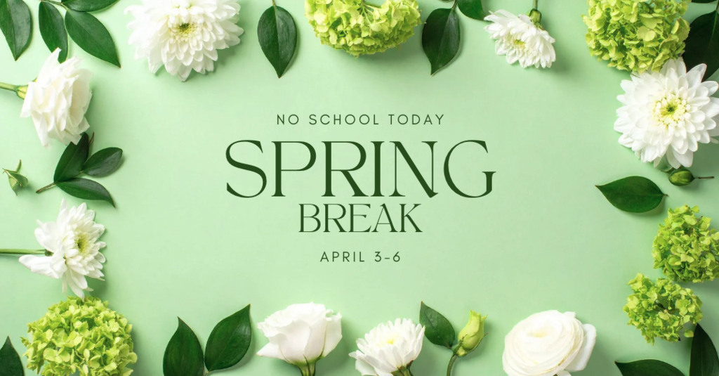 Spring Break - No School April 3-6