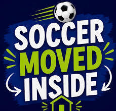 Soccer moved inside