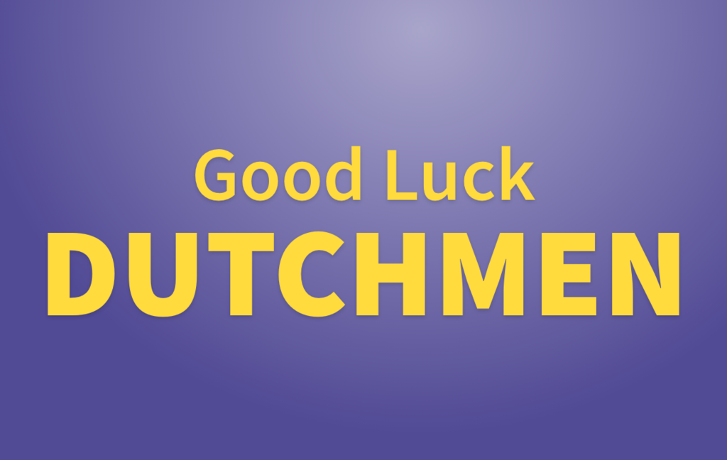 Good Luck Dutchmen