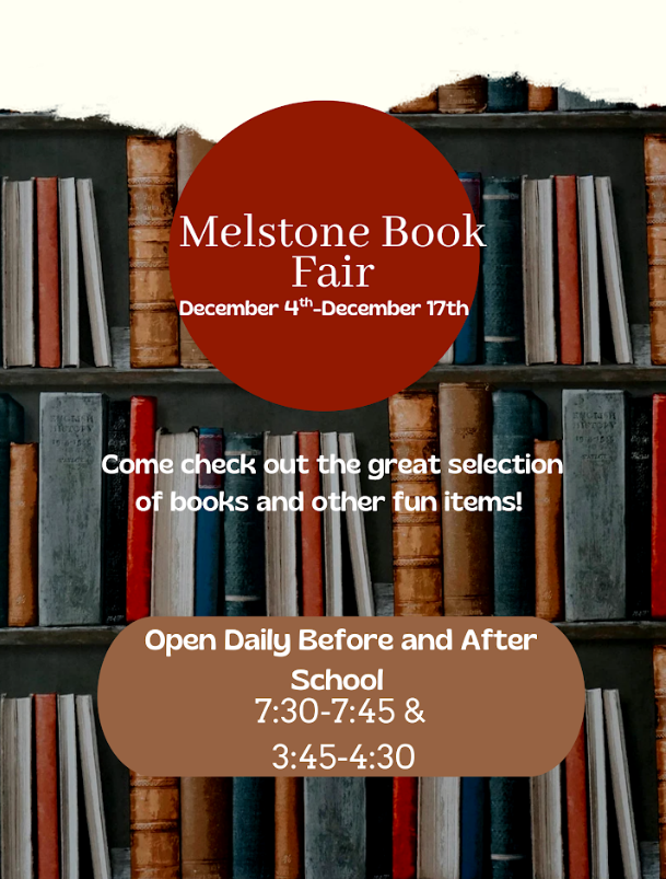Melstone Book Fair, December 4th - December 17th, Come check out the great selection of books and other fun items! Open Daily Before and After School 7:30-7:45 & 3:45-4:30