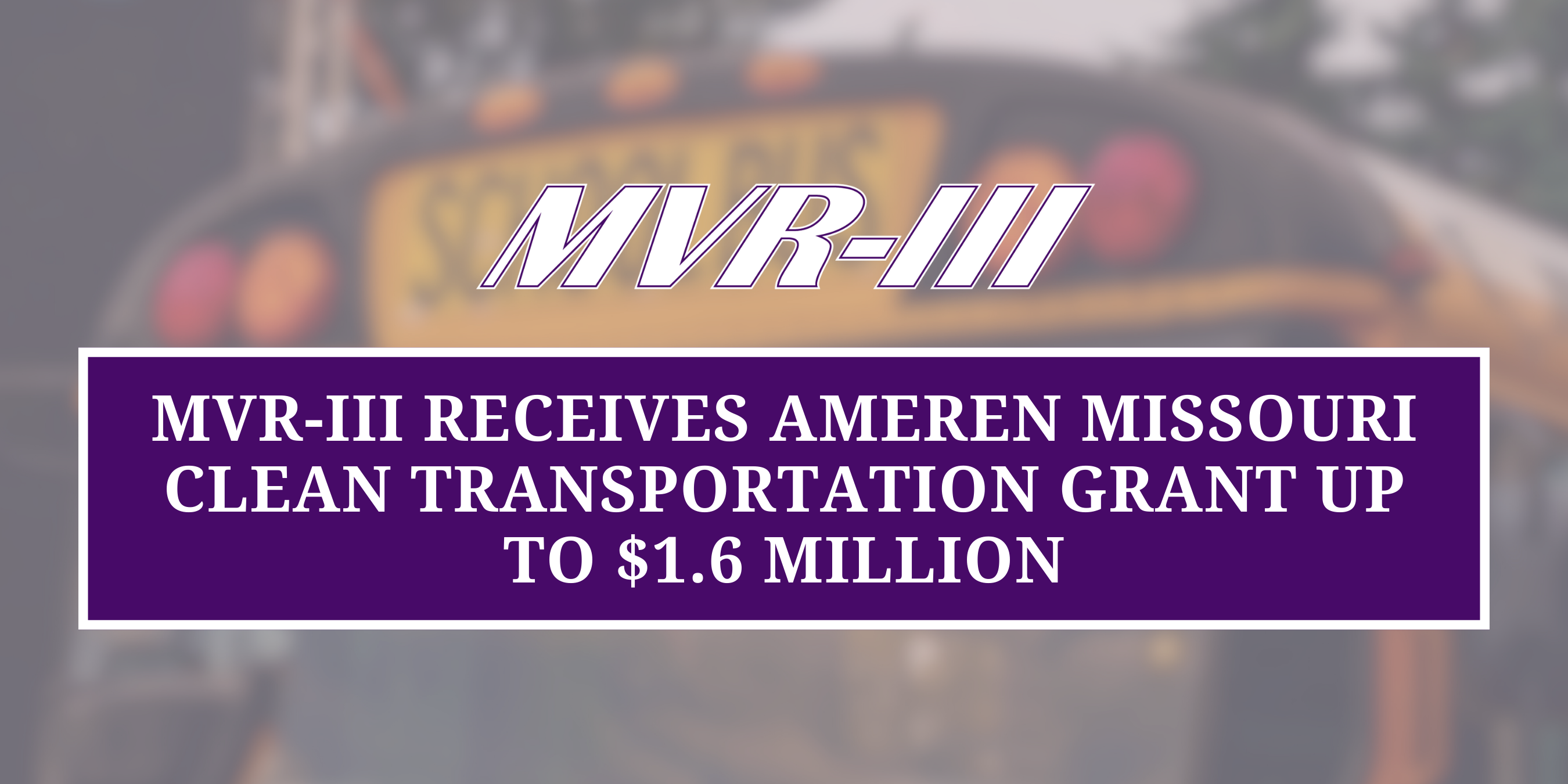 MVR-III Receives Ameren Missouri Clean Transportation Grant up to