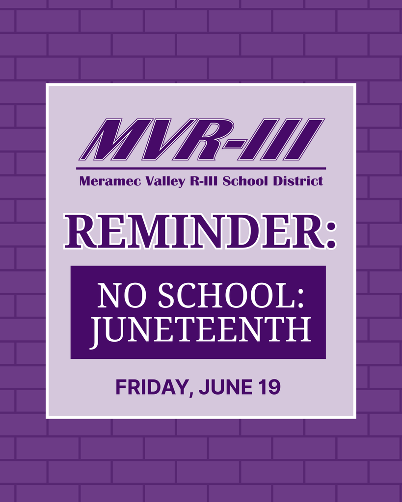 Reminder from Meramec Valley R-III School District: No school on Juneteenth, Friday, June 19.
