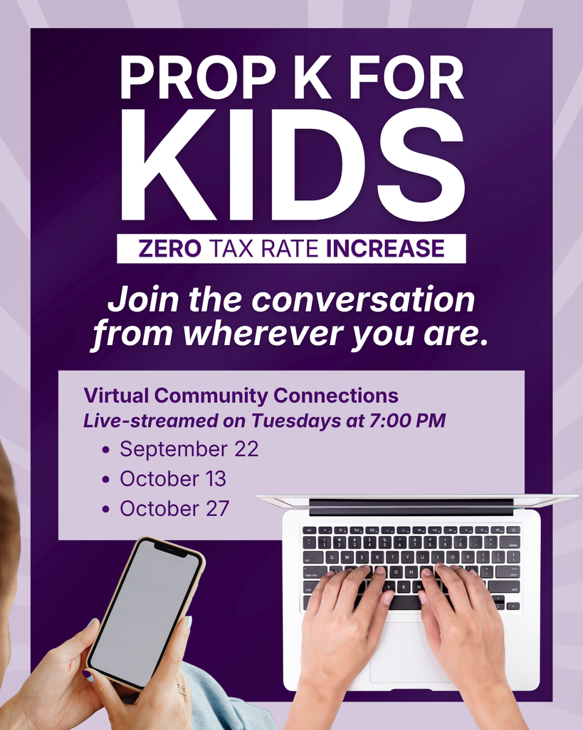 Prop K for Kids: Zero Tax Rate Increase. Virtual Community Connections livestreamed Tuesdays at 7 PM: September 22, October 13 and 27.