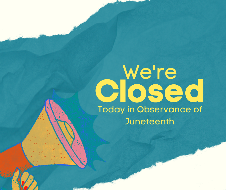 Bullhorn image - We're closed in observance of Juneteenth