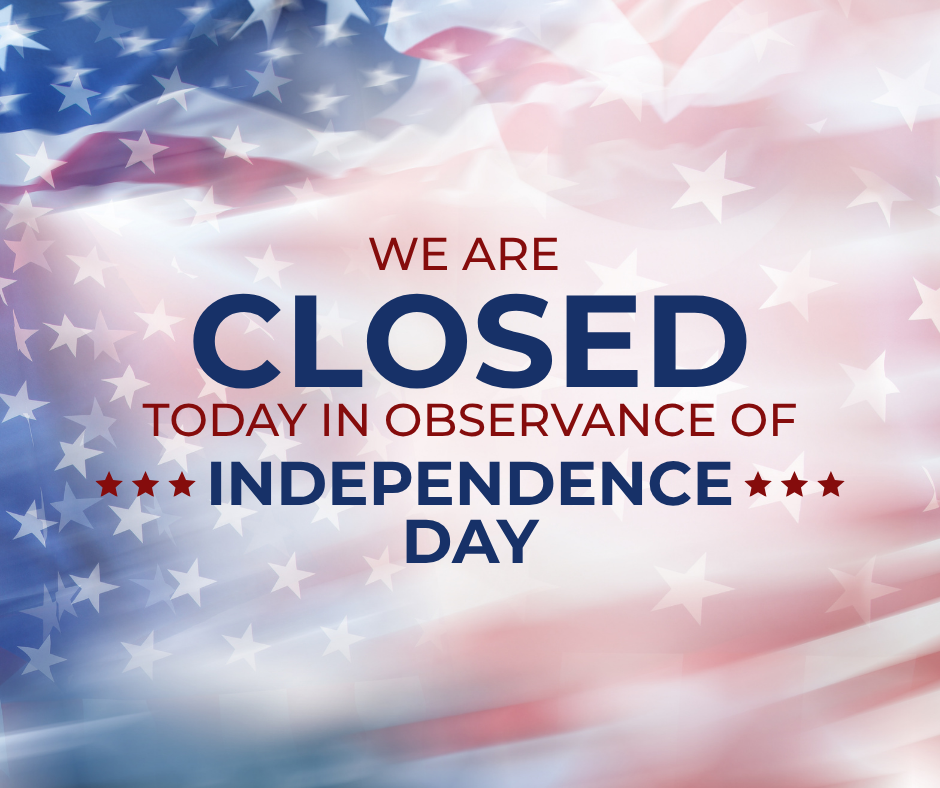 A blue, white, and red background shows the American flag. Text states, "We are closed today in observance of Independence Day".