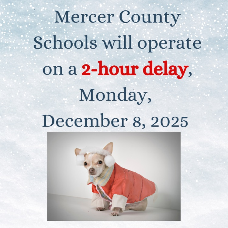 Mercer County Schools on a 2 hour delay Monday, December 8th. a cute chihuahua in the pic with eat muffs and a coat on