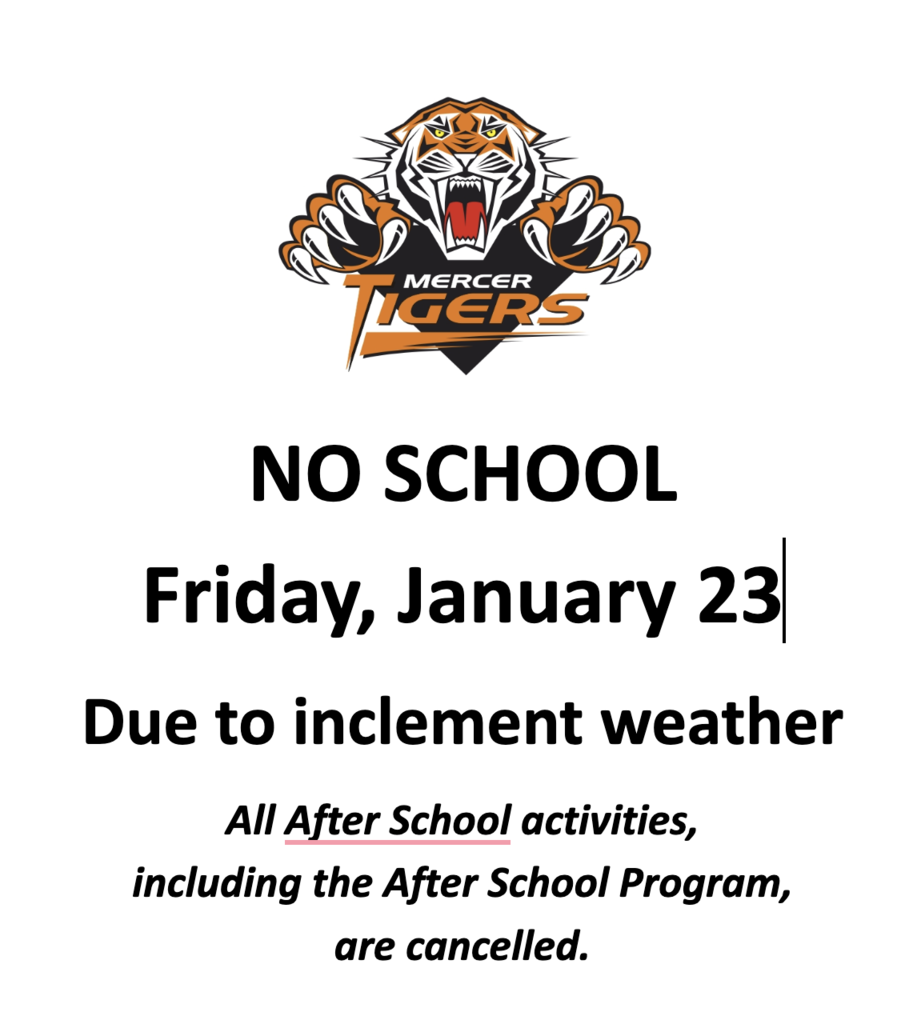 Mercer Tiger Logo: Announcement No School or after-school activities including the after school program on Friday January 23, 2026 due to inclement weather