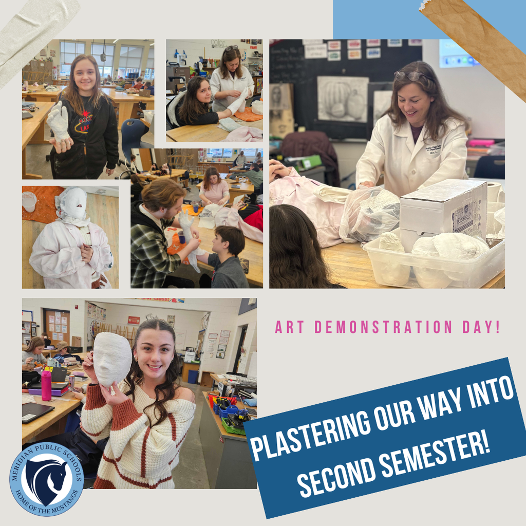 A collage of photos from an art classroom showing students participating in an art demonstration focused on plaster casting. Several students are seen smiling while creating plaster molds of hands and faces, wrapping arms and faces in plaster strips, and carefully removing finished casts. A teacher in a white lab coat demonstrates the process at a table while students watch and work alongside her. The classroom is filled with art supplies, worktables, and students actively engaged in hands-on learning. Text on the image reads “Art Demonstration Day!” and “Plastering Our Way Into Second Semester!” with a Meridian Public Schools logo in the corner.