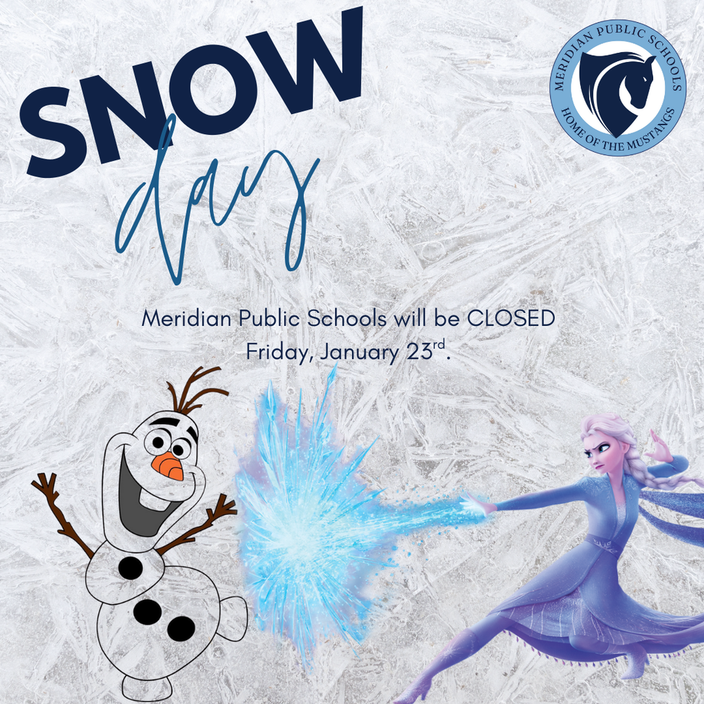 Graphic announcing a snow day for Meridian Public Schools. An icy, frost-covered background features large text reading “SNOW day.” Below, text states, “Meridian Public Schools will be CLOSED Friday, January 23rd.” The Meridian Public Schools logo appears in the top right. On the left is an illustrated snowman character with raised arms, and on the right an animated ice queen character casting a burst of blue ice toward the center, emphasizing the winter theme.