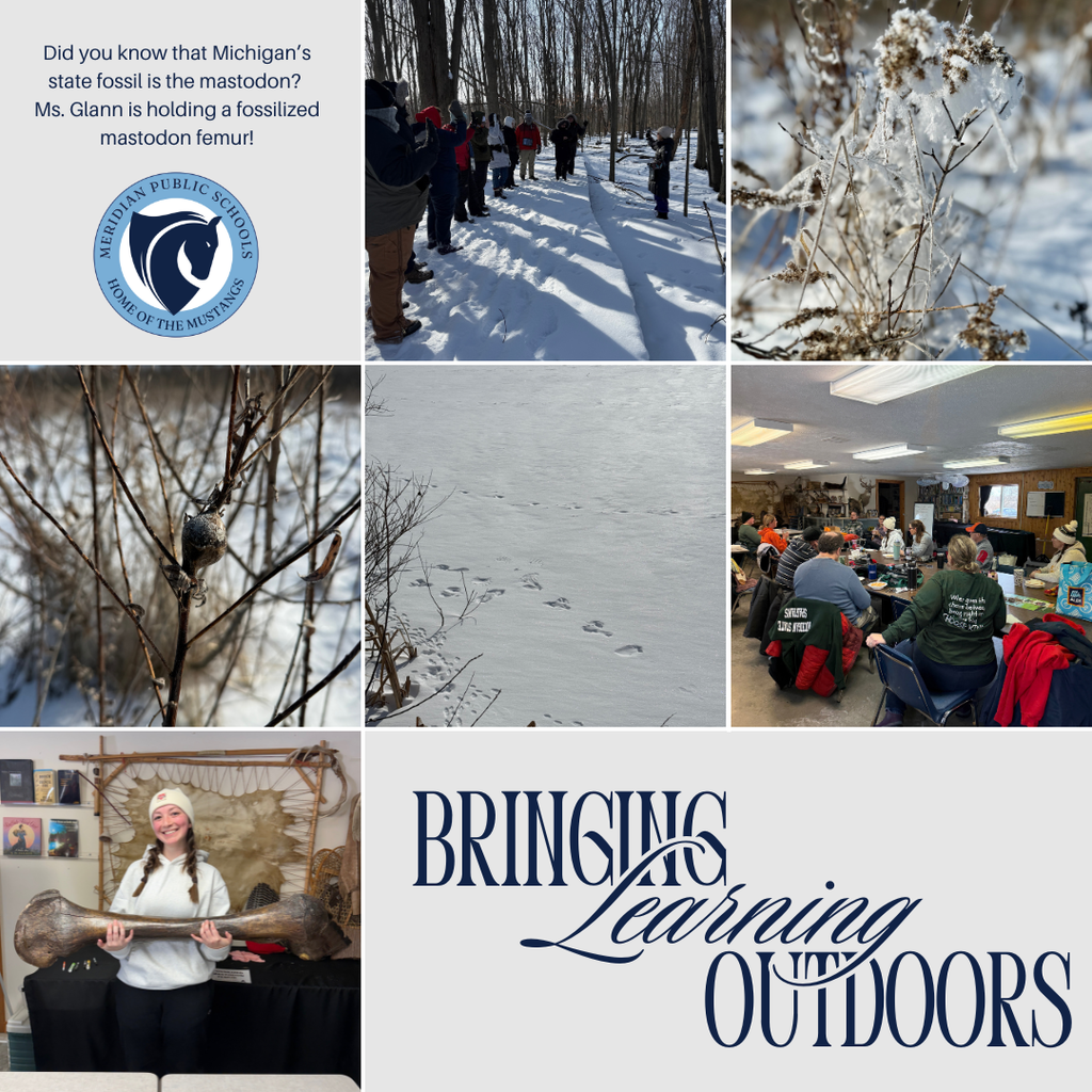 Nine-image collage highlighting a Meridian Public Schools outdoor learning experience. Top left panel contains text reading, “Did you know that Michigan’s state fossil is the mastodon? Ms. Glann is holding a fossilized mastodon femur!” next to the Meridian Public Schools Mustang logo. Top center shows a group of students and adults standing in a snowy forest listening to an instructor during a winter hike. Top right is a close-up of dried plants coated in frost. Middle left shows a small bird perched among bare winter branches. Middle center shows animal tracks crossing fresh snow. Middle right shows students and adults seated indoors at tables during a workshop or class discussion. Bottom left shows a smiling woman wearing a winter hat and sweater holding a large fossilized mastodon femur inside a classroom or nature center. Bottom right displays the words “Bringing Learning Outdoors” in decorative blue script.