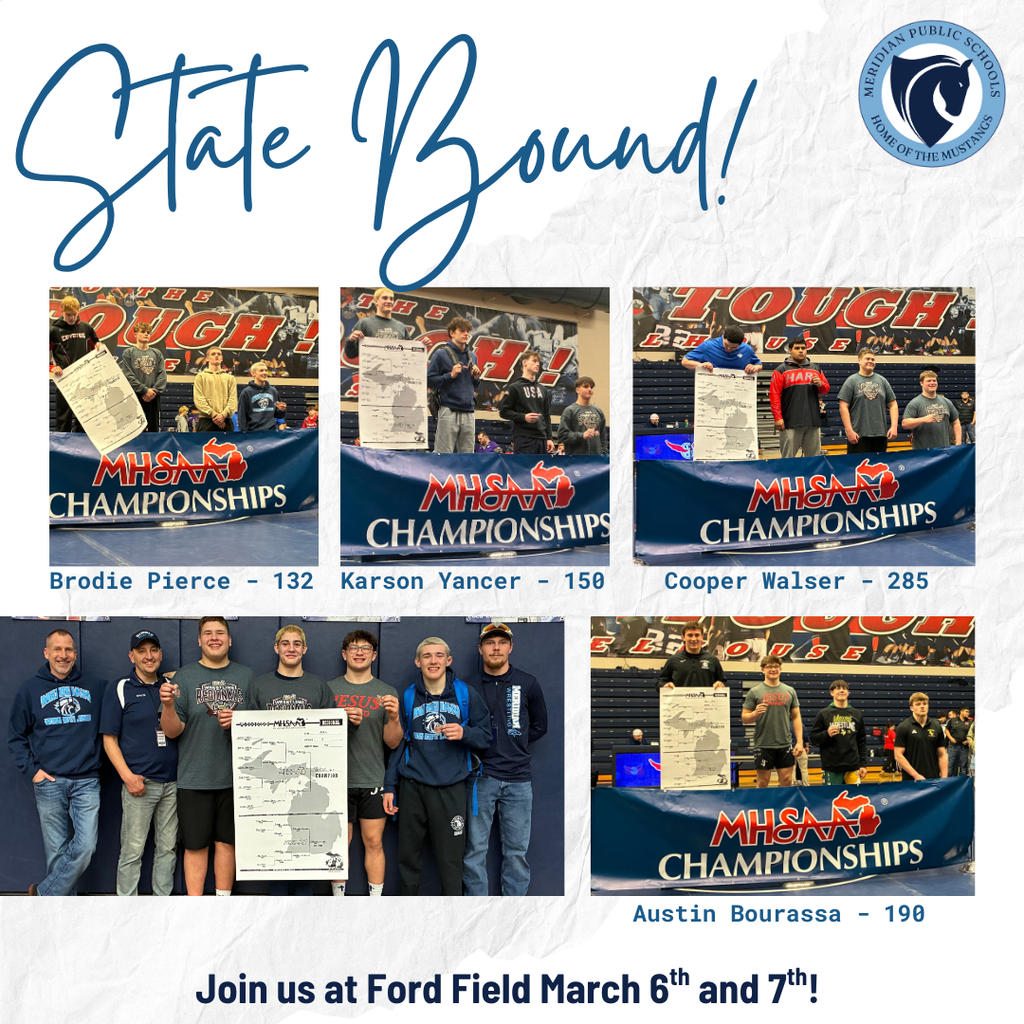 Graphic reading “State Bound!” at the top with the Meridian Public Schools logo in the upper corner. The image features multiple photos of high school wrestlers at the MHSAA Championships holding a bracket board shaped like the state of Michigan. Captions identify Brodie Pierce (132), Karson Yancer (150), Cooper Walser (285), and Austin Bourassa (190). A group photo with coaches is also included. Text at the bottom reads, “Join us at Ford Field March 6th and 7th!”