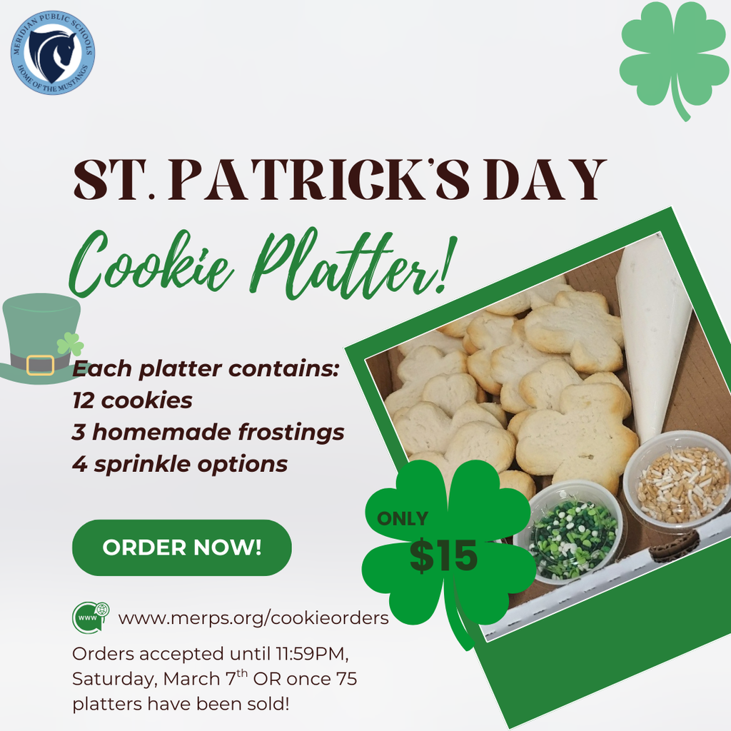 Graphic promoting a St. Patrick’s Day Cookie Platter from Meridian Public Schools. The design features green shamrocks and a photo of a box of shamrock-shaped sugar cookies with white frosting and green-and-gold sprinkles. Text reads: “St. Patrick’s Day Cookie Platter! Each platter contains: 12 cookies, 3 homemade frostings, 4 sprinkle options. Only $15. Order now! www.merps.org/cookieorders . Orders accepted until 11:59PM, Saturday, March 7th or once 75 platters have been sold.”