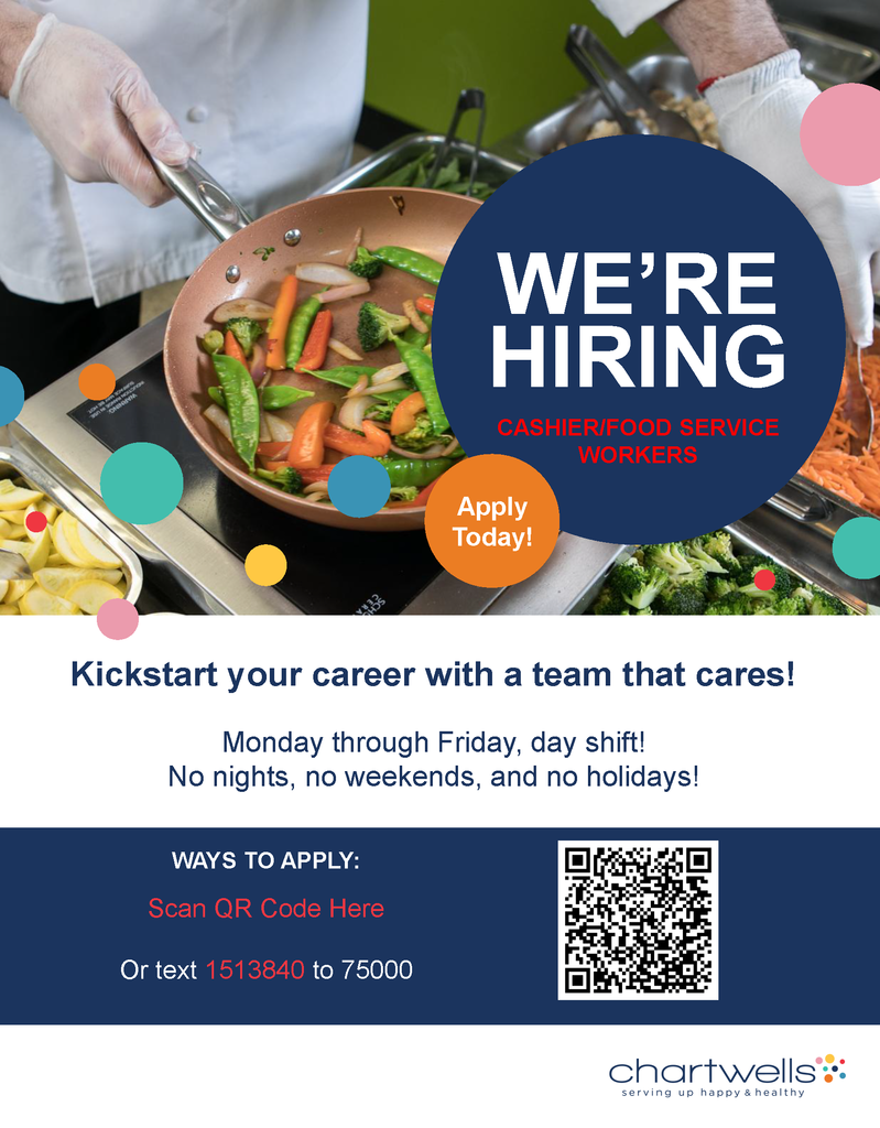 Flyer showing a chef sautéing vegetables in a pan in a commercial kitchen with large text reading “WE’RE HIRING – Cashier/Food Service Workers.” The flyer highlights “Apply Today!” and states: “Kickstart your career with a team that cares! Monday through Friday, day shift! No nights, no weekends, and no holidays!” It includes instructions to scan a QR code or text “1513840” to 75000 to apply. Chartwells logo appears at the bottom with the tagline “serving up happy & healthy.”