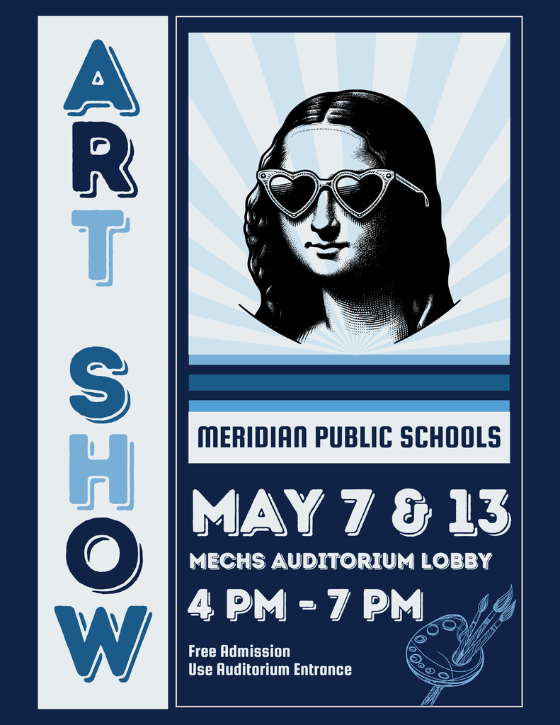 Meridian Public Schools Art Show May 7 & 13  4 PM - 7 PM  MECHS Auditorium Lobby