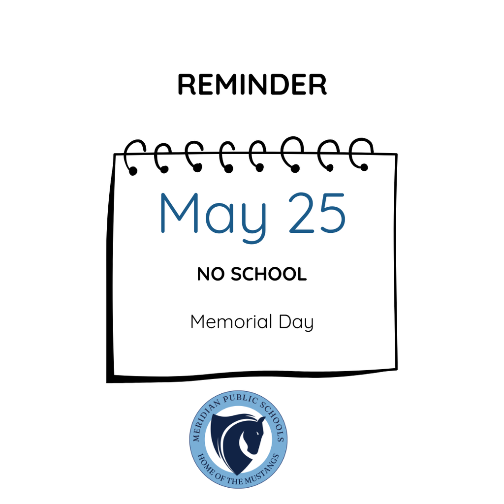 School reminder graphic with a spiral-bound calendar illustration displaying ‘May 25’ and the message ‘NO SCHOOL – Memorial Day.’ The background is light gray, with ‘REMINDER’ at the top and the Meridian Public Schools ‘Home of the Mustangs’ logo at the bottom.