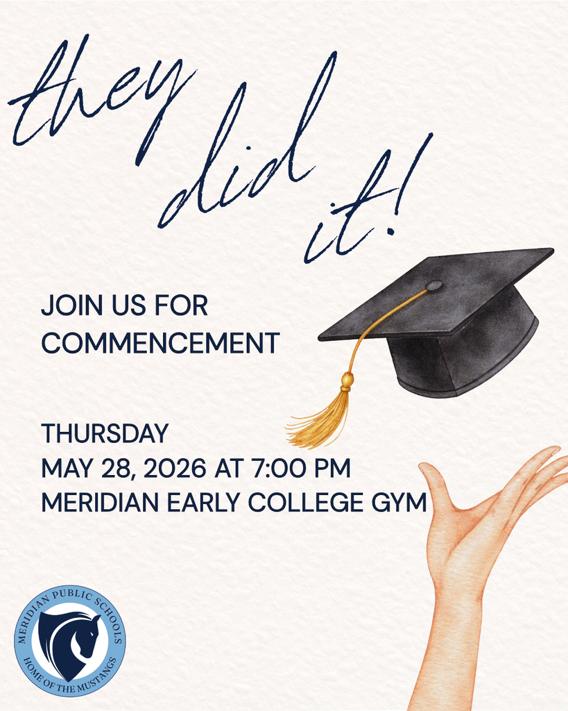 Alt text: Graduation commencement invitation flyer with the text “They did it!” in large script at the top. Below, it says “Join us for Commencement” followed by “Thursday, May 28, 2026 at 7:00 PM, Meridian Early College Gym.” The design includes a graduation cap with a gold tassel floating above an outstretched hand and the Meridian Public Schools “Home of the Mustangs” logo in the bottom left corner.