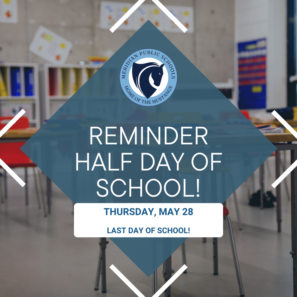 School reminder graphic for Meridian Public Schools announcing a half day of school on Thursday, May 28, which is also the last day of school. The design features the school logo centered on a blue diamond overlay against a blurred classroom background with desks and chairs. The Meridian Public Schools logo also appears at the top of the blue diamond. 