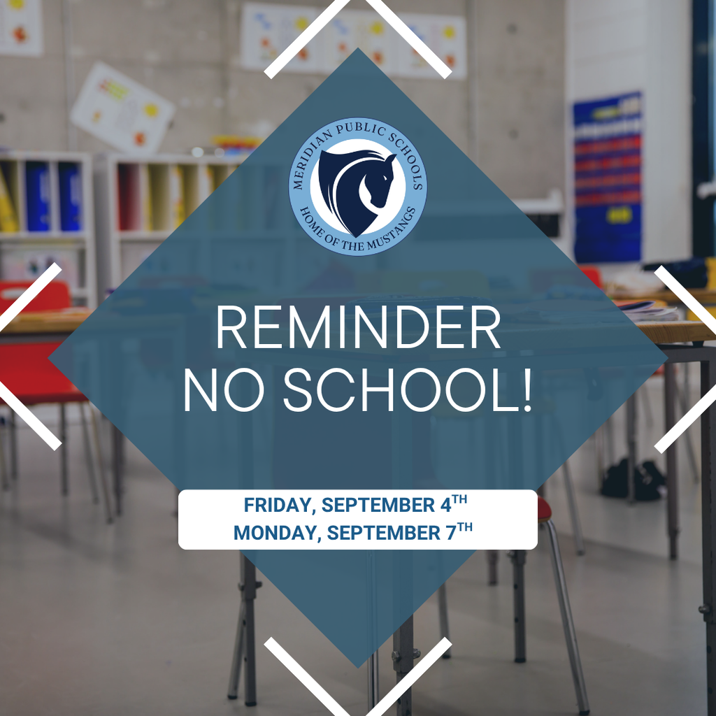 Meridian Public Schools no school reminder graphic featuring the district’s Mustang logo over a blurred classroom background. The graphic reads, “Reminder: No School!” with the dates Friday, September 4, and Monday, September 7.