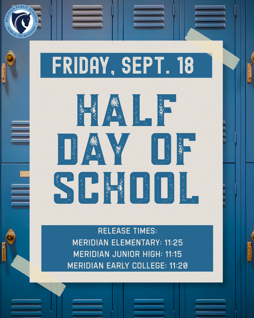 Square school announcement graphic set against a background of blue metal lockers. In the upper-left corner is the circular Meridian Public Schools logo featuring a navy mustang head and the words “Meridian Public Schools – Home of the Mustangs.” Centered over the lockers is a large off-white paper-style poster secured with pieces of beige tape. A blue banner across the top reads “Friday, Sept. 18.” Large distressed blue lettering in the center reads “Half Day of School.” A blue box at the bottom lists release times: Meridian Elementary – 11:25; Meridian Junior High – 11:15; Meridian Early College – 11:20.