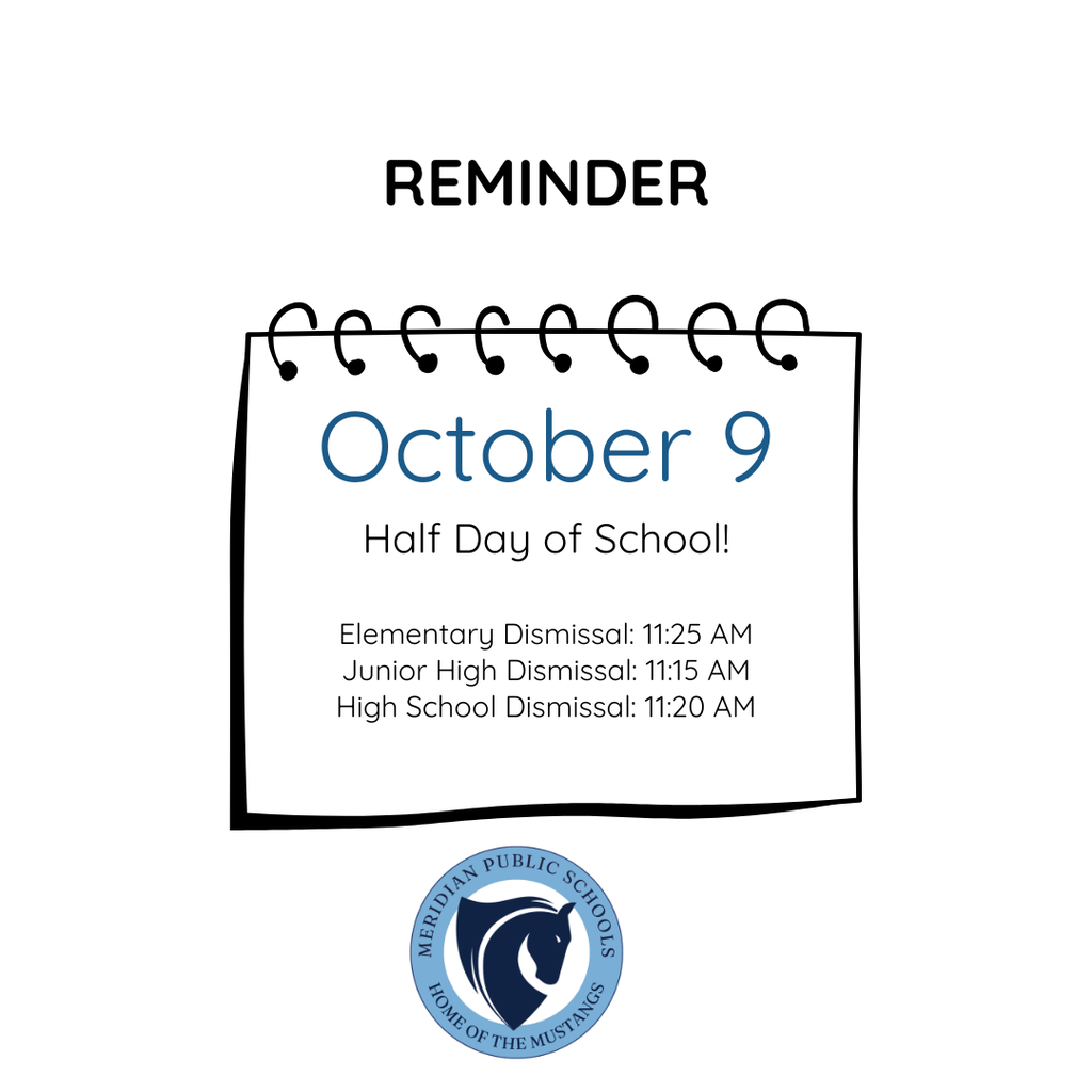 Reminder graphic from Meridian Public Schools announcing a half day of school on October 9. Elementary students will be dismissed at 11:25 AM, Junior High students at 11:15 AM, and High School students at 11:20 AM. The information appears on a hand-drawn, spiral-bound calendar page, with “October 9” prominently displayed in blue. The Meridian Public Schools circular logo, featuring a navy blue mustang and the words “Meridian Public Schools – Home of the Mustangs,” appears at the bottom.