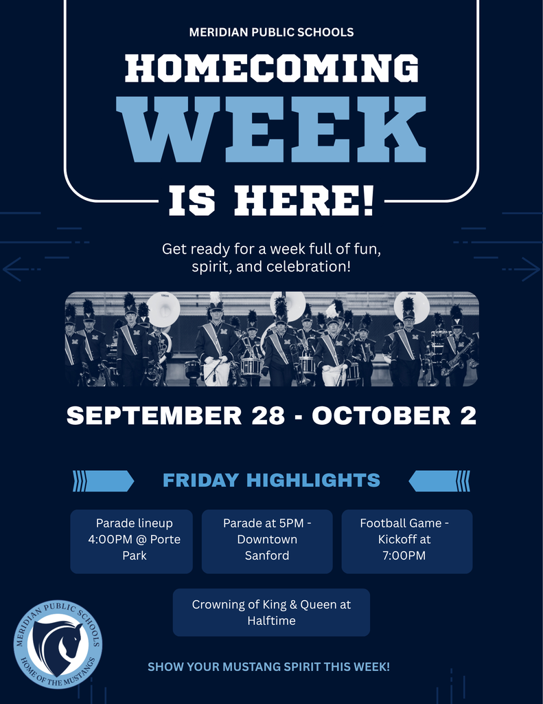 A Meridian Public Schools Homecoming Week flyer with a dark navy blue background and light blue and white school-themed graphics. Large text at the top reads, “Meridian Public Schools Homecoming Week is Here!” followed by, “Get ready for a week full of fun, spirit, and celebration!” A wide photo shows the Meridian marching band in uniform on a football field. The flyer announces Homecoming Week as “September 28 - October 2.” Under “Friday Highlights,” event details include: Parade lineup at 4:00 PM at Porte Park; parade at 5:00 PM in Downtown Sanford; football game kickoff at 7:00 PM; and crowning of the Homecoming King and Queen at halftime. The bottom reads, “Show your Mustang spirit this week!”