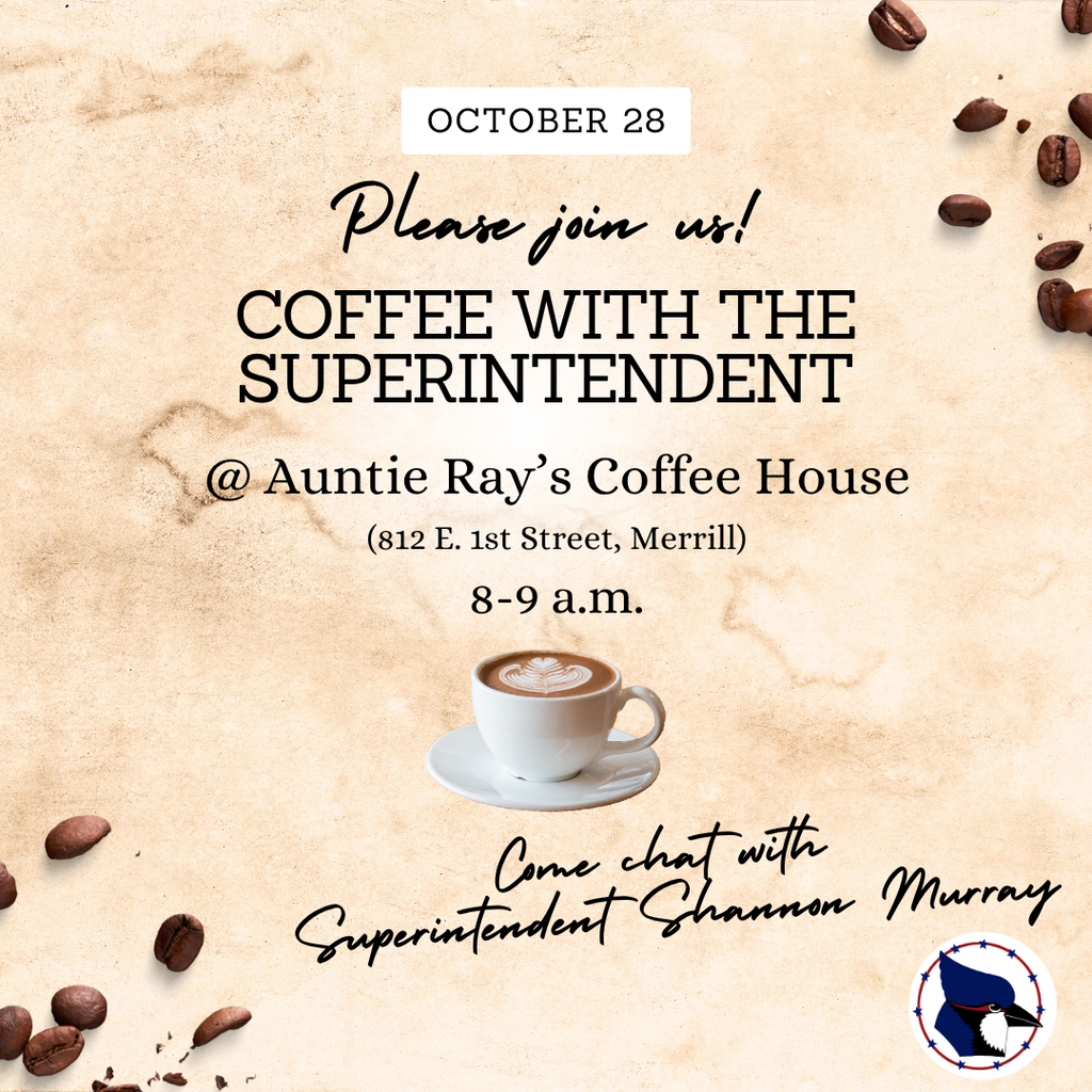 October 28 Please join us for Coffee with the Superintendent at Auntie Ray's Coffee House from 8-9 a.m.