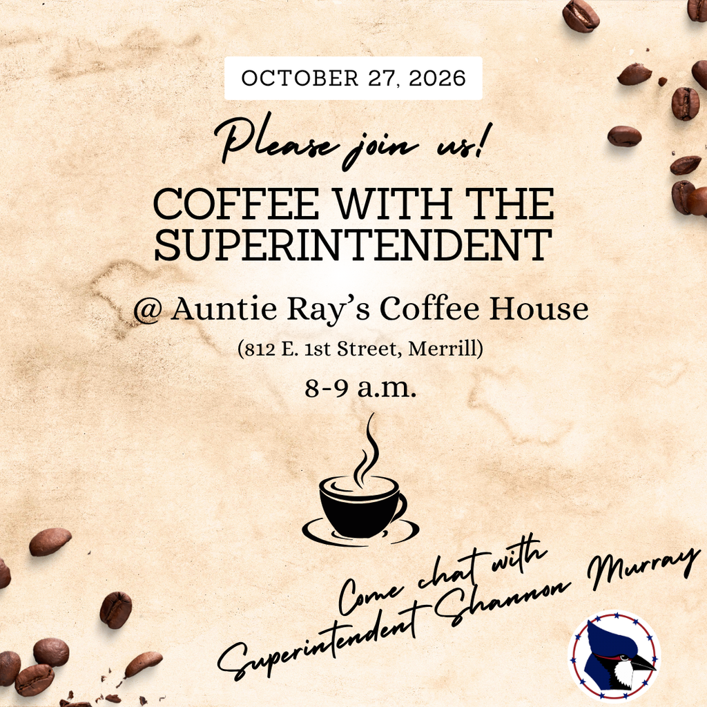 October 27, 2026 Please join us! Coffee with the Superintendent at Auntie Ray's Coffee House 8-9 a.m.