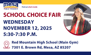 Mesa Public Schools find out what's inside, school choice fair, Wednesday, November 12, 2025, 5:30-7:30 p.m., Red Mountain High School (Main Gym), 7301 E Brown Rd, Mesa, AZ 85207