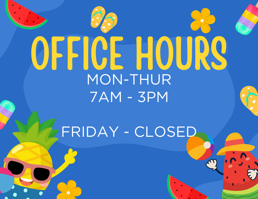 Office Hours Mon-Thur 7am - 3pm, Friday - Closed