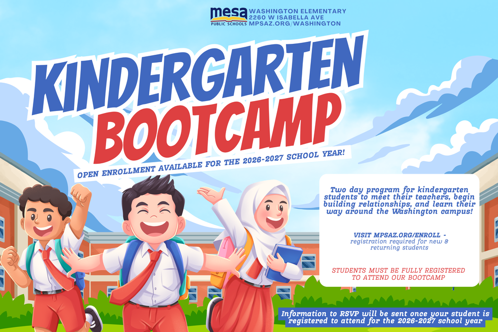 Kindergarten Bootcamp: Open enrollment available for the 2026-2027 school year! 2 day program for kindergarten students to meet their teachers, begin building relationships and learn their way around the Washington campus. Visit mpsaz.org/enroll. Registration required for new and returning students. Students must be fully registered to attend our bootcamp.