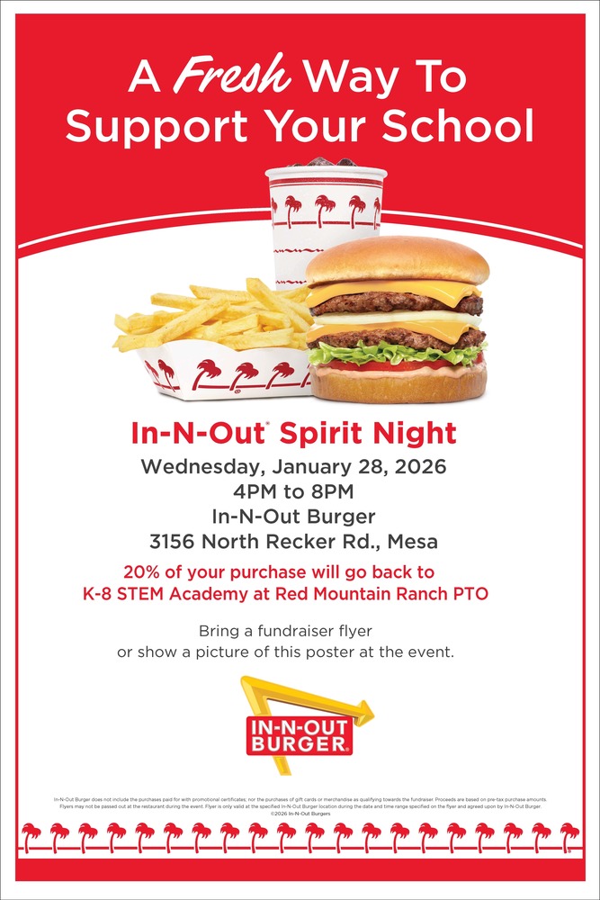 In-N-Out Spirit night, When: Wed, Jan 28 | 4 PM – 8 PM Where: In-N-Out (3156 N. Recker Rd, Mesa) Impact: 20% of sales go back to the PTO!