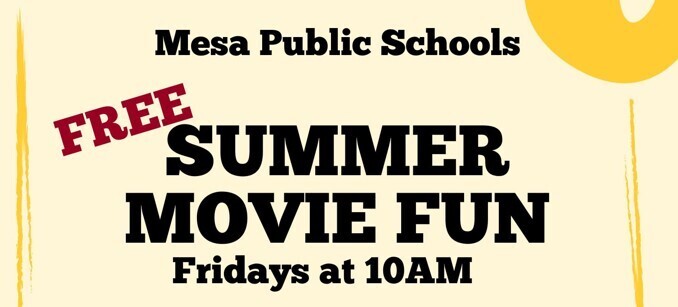 Banners that reads MESA PUBLIC SCHOOLS FREE SUMMER MOVIE FUN FRIDAYS AT 10 AM