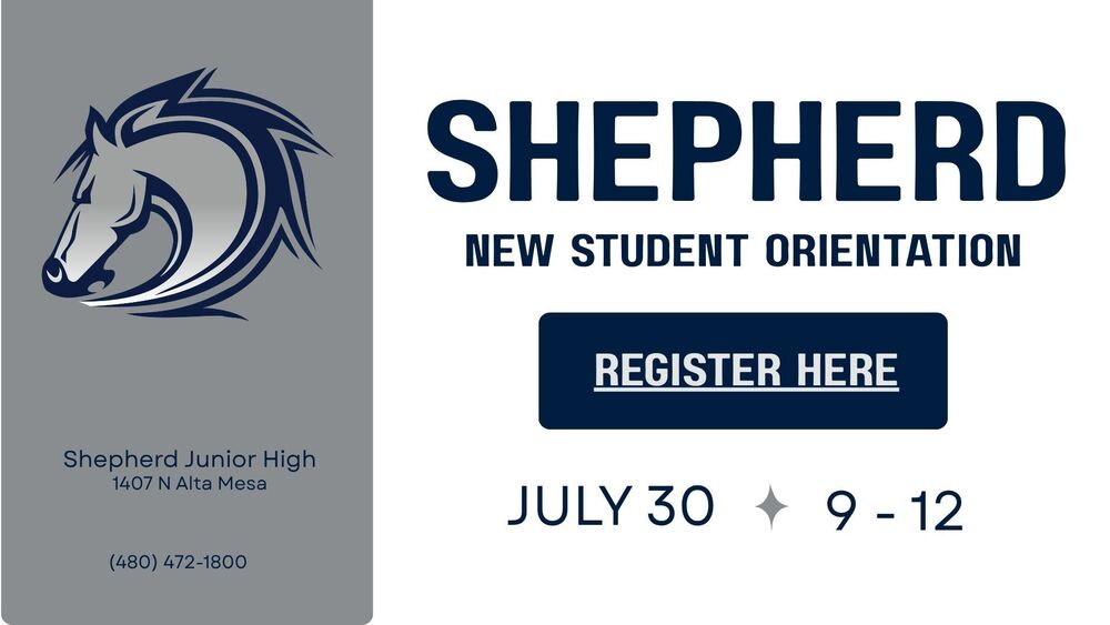 Stallion image  with words Shepherd New Student Orientation, July 30, 9-12, Shepherd Junior High, 1407 N Alta Mesa, (480) 472-1800, center link "register here"