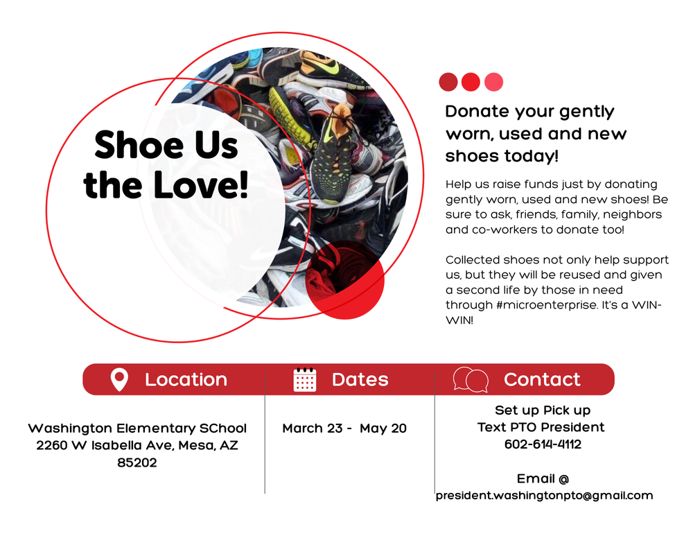 Shoe us the Love! Donate your gently worn, used and new shoes today! Help us raise funds just by donating gently worn, used and new shoes! Drop off at Washington Elementary from March 23rd-May 20th