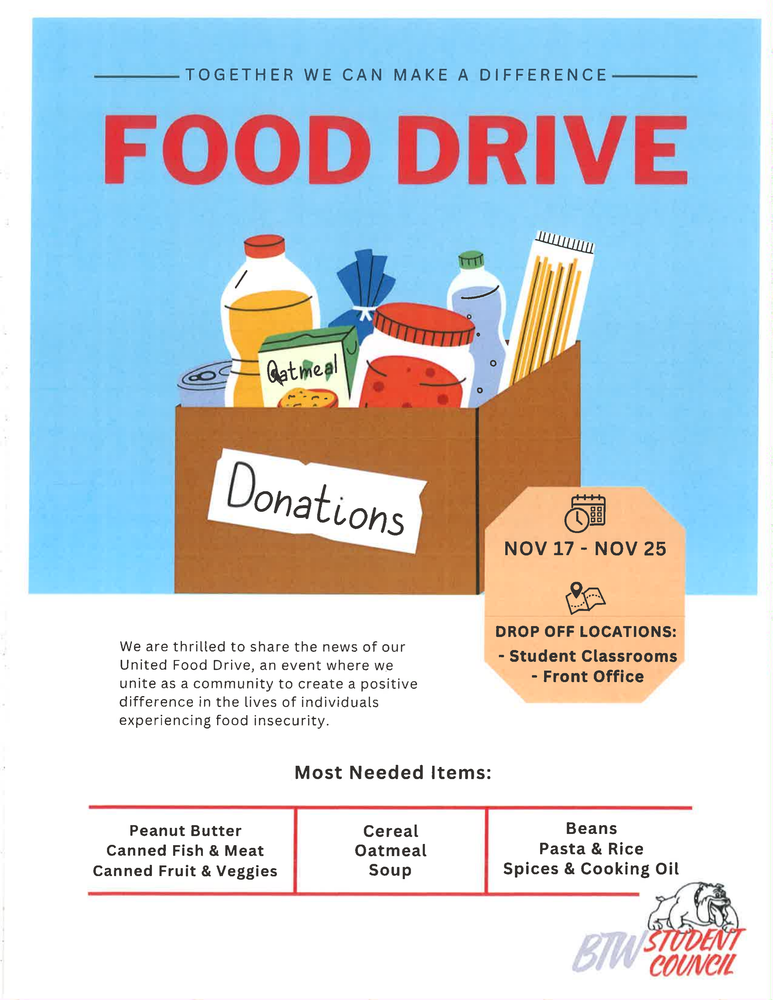 Food Drive November 17-25: Drop off locations in Student Classrooms and Front Office. We are thrilled to share the news of our United Food Drive, an event where we untie as a community to create a positive difference in the lives of individuals experiencing food insecurity. Most needed items: peanut butter, canned fish and meat, canned fruit and veggies; cereal, oatmeal and soup; beans, pasta, rice, spices and cooking oil.