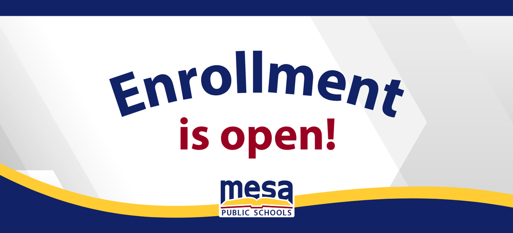 Enrollment is Open! Mesa Public Schools