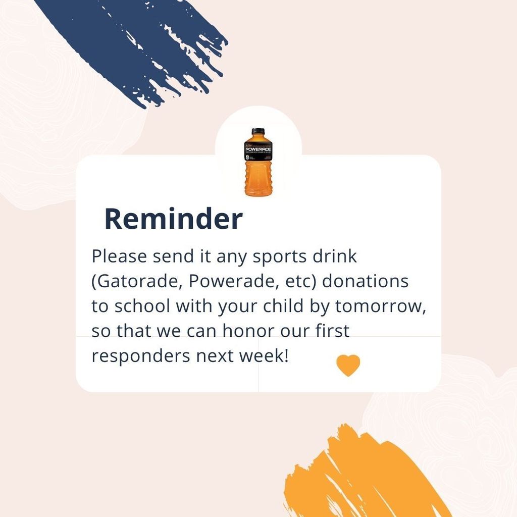 Reminder to send sports drink donations to school tomorrow to honor first responders.