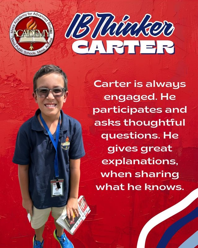 Carter IB Thinker Carter is always engaged. He participates and asks thoughtful questions. He gives great explanations, when sharing what he knows.