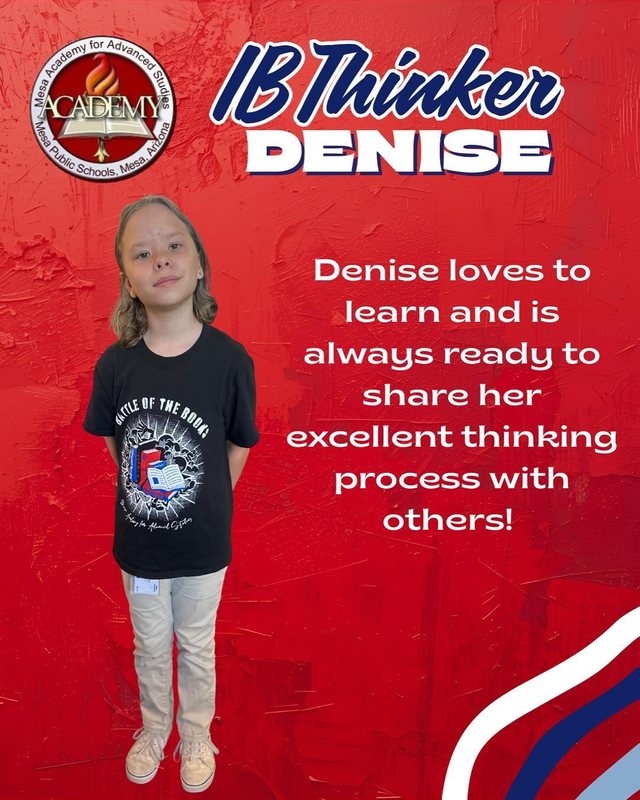 Denise IB Thinker Denise loves to learn and is always ready to share her excellent thinking process with others!