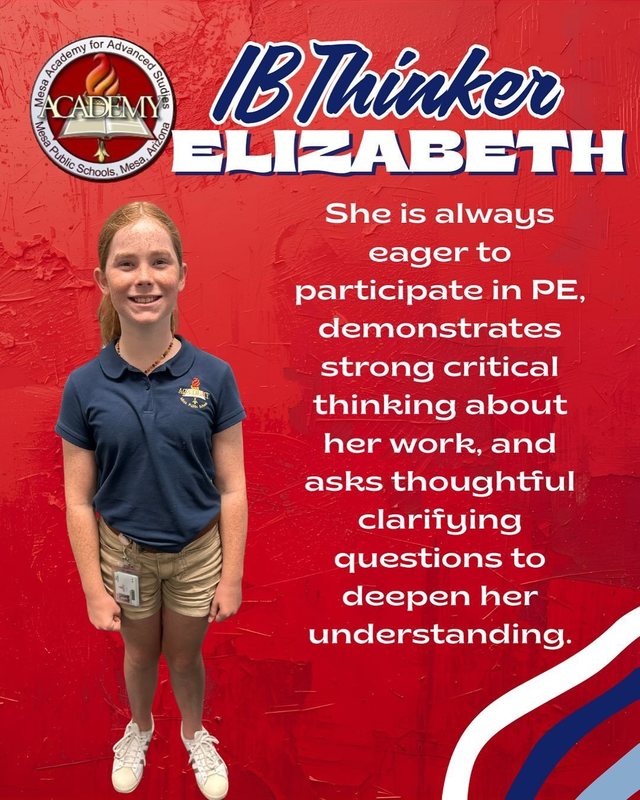 Elizabeth IB Thinker She is always eager to participate in PE, demonstrates strong critical thinking about her work, and asks thoughtful clarifying questions to deepen her understanding.