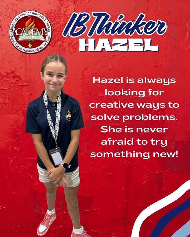 Hazel IB Thinker Hazel is always looking for creative ways to solve problems. She is never afraid to try something new!