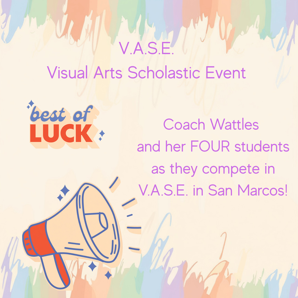 Multicolored background with white text. "V.A.S.E. Visual Arts Scholastic Event" and "Coach Wattles and her FOUR students as they compete in V.A.S.E. in San Marcos!" with a megaphone.