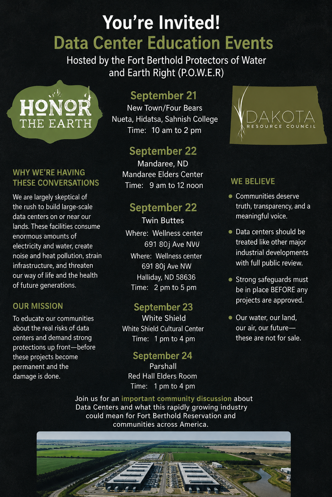 A black flyer announcing Data Center Education Events hosted by the Fort Berthold Protectors of Water and Earth Right (P.O.W.E.R). Several dates and locations are listed, including a highlighted Twin Buttes session on September 22 at the Twin Buttes Wellness Center from 2 p.m. to 5 p.m. The flyer invites community members to learn about data centers and their impact. At the bottom, there is a photo of large data center buildings set in a rural landscape.