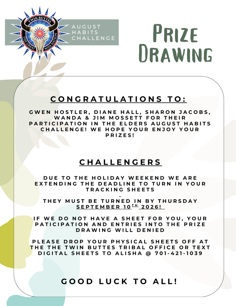 A flyer for the August Habits Challenge prize drawing. It includes a congratulations section listing elder participants and a notice for challengers that tracking sheets are due by September 10, 2026. The flyer instructs participants to submit physical sheets at the Twin Buttes Tribal Office or text digital sheets to a provided phone number. Decorative leaves and the Twin Buttes segment emblem appear at the top. The flyer ends with “Good luck to all!”